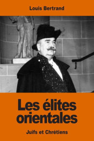Title: Les ï¿½lites orientales: Juifs et Chrï¿½tiens, Author: Louis Bertrand
