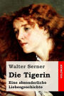 Die Tigerin: Eine Absonderliche Liebesgeschichte