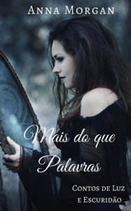 Title: Mais do que Palavras: Contos de Luz e Escuridï¿½o, Author: Anna Morgan