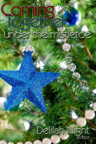 Title: Coming Together: Under the Mistletoe, Author: Delilah Night