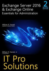 Title: Exchange Server 2016 & Exchange Online: Essentials for Administration, 2nd Edition: It Pro Solutions for Exchange Server, Author: Stanek William