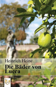 Title: Die Bï¿½der von Lucca, Author: Heinrich Heine