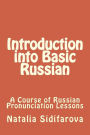 Introduction into Basic Russian: A Course of Russian Pronunciation Lessons