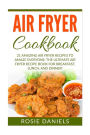 Air Fryer Cookbook: 21 Amazing Air Fryer Recipes to Amaze Everyone: The Ultimate Air Fryer Recipe Book for Breakfast, Lunch, and Dinner!