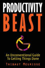 Productivity Beast: An Unconventional Guide To Getting Things Done