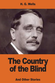 Title: The Country of the Blind: And Other Stories, Author: H. G. Wells