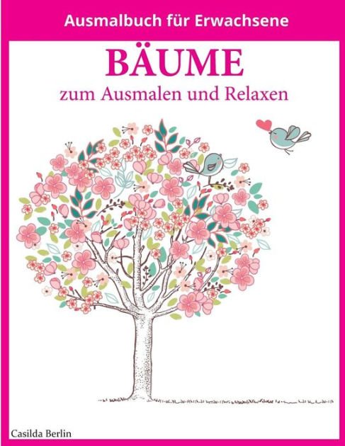 B Ume Zum Ausmalen Und Relaxen Malbuch F R Erwachsene By Casilda