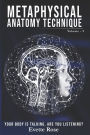 Metaphysical Anatomy Technique Volume 2: Your Body Is Talking Are You Listening?