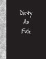 Dirty As Fuck: Lined Notebook