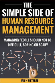 Title: The Simple Side of Human Resource Management: Managing people should not be difficult, boring or scary, Author: Estelle Pieterse