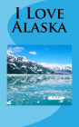 I Love Alaska: A 5 x 8 Blank Journal