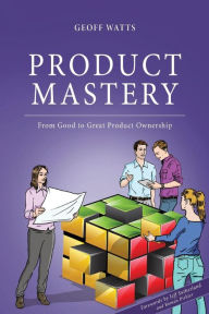 Title: Product Mastery: From Good To Great Product Ownership, Author: Jeff Sutherland