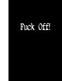 Fuck Off: Lined Notebook