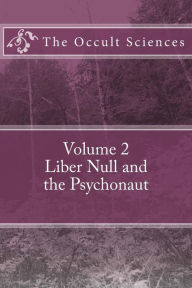 Title: The Occult Sciences: Vol 2. Liber Null and the Psychonaut, Author: Peter Carroll MD