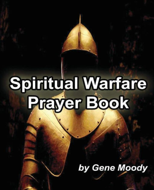 Spiritual Warfare Prayer Book By Gene B Moody, Paperback | Barnes & Noble®