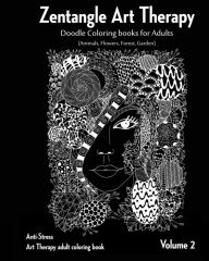 Title: Zentangle Art therapy: Zentangle Doodle Coloring books for Adults: Animals, Flowers, Forest, Garden: (Anti-Stress Art Therapy adult coloring book Volume 2), Author: Art Therapy