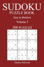 Easy to Medium 300 Sudoku Puzzle Book: Volume 5