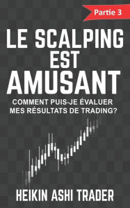 Title: Le Scalping est Amusant ! 3: Partie 3 : Comment puis-je évaluer mes résultats de trading ?, Author: Heikin Ashi Trader