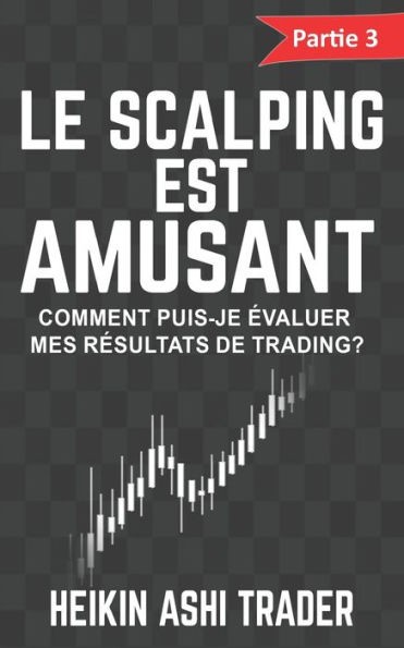 Le Scalping est Amusant ! 3: Partie 3 : Comment puis-je évaluer mes résultats de trading ?