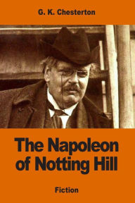 Title: The Napoleon of Notting Hill, Author: G. K. Chesterton