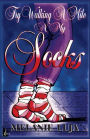 Try Walking A Mile N -My SoCks