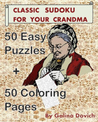 Title: Classic Sudoku For Your Grandma: 50 Easy Puzzles + 50 Coloring Pages, Author: Galina Dovich