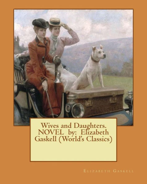 Wives and Daughters. NOVEL by: Elizabeth Gaskell (World's Classics)