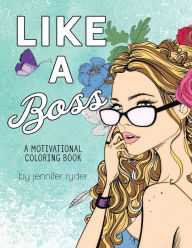 Title: Like A Boss: A motivational coloring book: Mantras to live and color by, for women and girls, Author: Jessica Hildreth