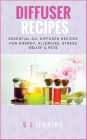 Diffuser Recipes: Essential Oil Diffuser Recipes for Energy, Allergies, Stress Relief