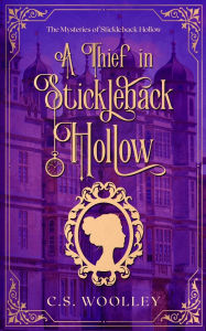 Title: A Thief in Stickleback Hollow, Author: C S Woolley