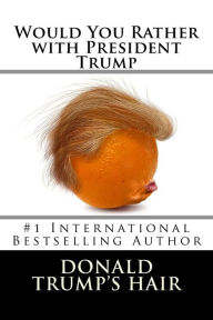 Title: Would You Rather with President Trump, Author: Donald Trump's Hair