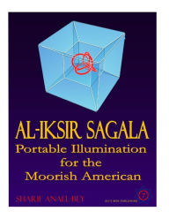 Title: Al-Iksir Sagala: Portable Illumination for the Moorish American, Author: Sharif Anael-Bey