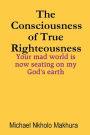 The Consciousness of True Righteousness: Your mad world is now seating on my God's earth