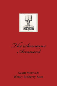 Title: The Surname Arrowood, Author: Wendy Bosberry-Scott