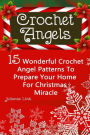 Crochet Angel: 15 Wonderful Crochet Angel Patterns To Prepare Your Home For Christmas Miracle: (Christmas Crochet, Crochet Stitches, Crochet Patterns, Crochet Accessories)