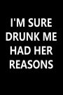 I'm Sure Drunk Me had Her Reasons: Writing Journal Lined, Diary, Notebook for Men & Women