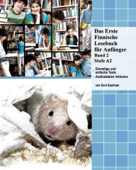 Title: Das Erste Finnische Lesebuch fï¿½r Anfï¿½nger, Band 2: Stufe A2 zweisprachig mit finnisch-deutscher ï¿½bersetzung, Author: Enni Saarinen