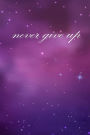 Never Give Up (A Motivational Journal/Diary)