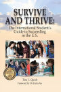 Survive and Thrive: The International Student's Guide to Succeeding in the U.S.