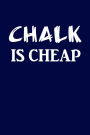 Chalk Is Cheap: Pool Or Billiards Player Writing Journal Lined, Diary, Notebook for Men & Women
