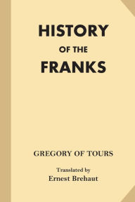 Title: History of the Franks (Fine Print), Author: Gregory of Tours