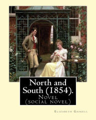 Title: North and South (1854). By: Elizabeth Gaskell: Novel (social novel), Author: Elizabeth Gaskell