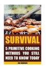 Survival: 5 Primitive Cooking Methods You Still Need to Know Today