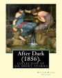 After Dark (1856). By: William Wilkie Collins: (Short story collections). Related Portals.related portals: Modern fiction , Thriller , Mystery. After Dark is a collection of six short stories linked by a narrative framework, first published in 1856.