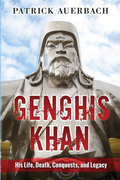 the life and conquests of genghis khan the life and conquests of genghis khan
