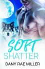 Soft Shatter
