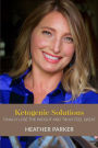Ketogenic Solutions: Finally Lose the Weight and Truly Feel Great
