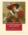 An Old Fashioned Girl (1870). By: Louisa M. Alcott, (with illustrations): Novel (World's classic's)