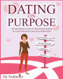 Dating on Purpose: An Illustrated Guide to Intentional Dating for Commitment-Conscious Millennials