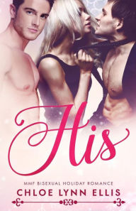 Title: His: MMF Bisexual Holiday Romance, Author: Chloe Lynn Ellis